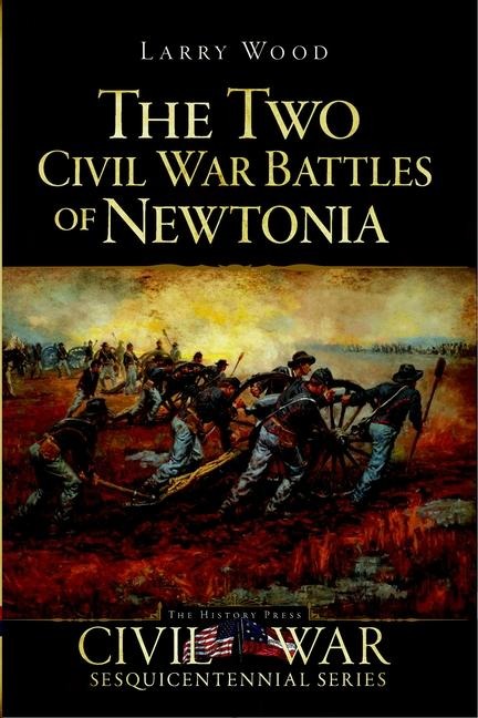 The Two Civil War Battles of Newtonia: Fierce and Furious
