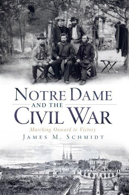 Notre Dame and the Civil War: Marching Onward to Victory
