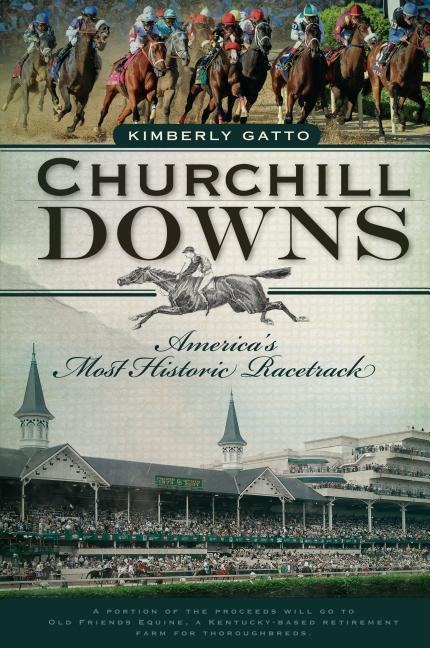 Churchill Downs: Americas Most Historic Racetrack