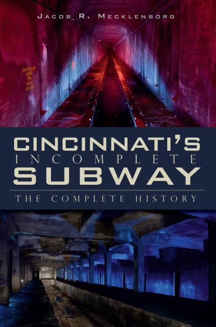 Cincinnatis Incomplete Subway: The Complete History