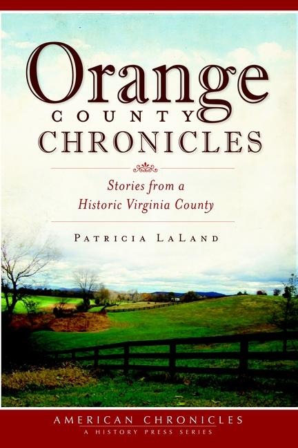 Orange County Chronicles: Stories from a Historic Virginia County