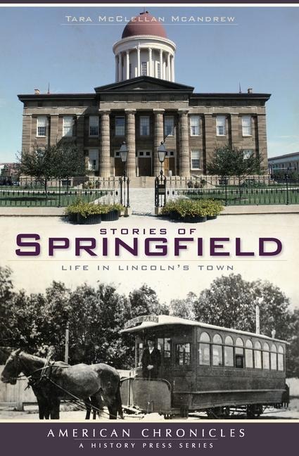 Stories of Springfield: Life in Lincolns Town