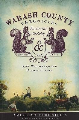 Wabash County Chronicles: Raucous, Quirky and Essential Tales