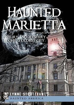 Haunted Marietta: History and Mystery in Ohios Oldest City