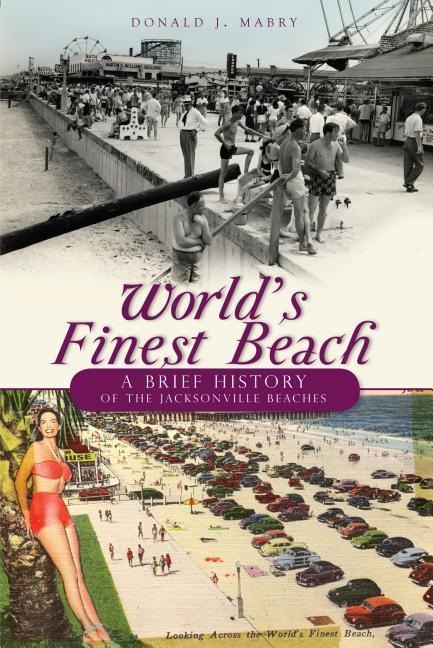 Worlds Finest Beach: A Brief History of the Jacksonville Beaches