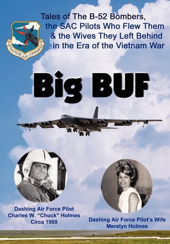 Big BUF Tales of the B-52 Bombers, The SAC Pilots Who Flew Them & the Wives They Left Behind in the Era of the Vietnam War
