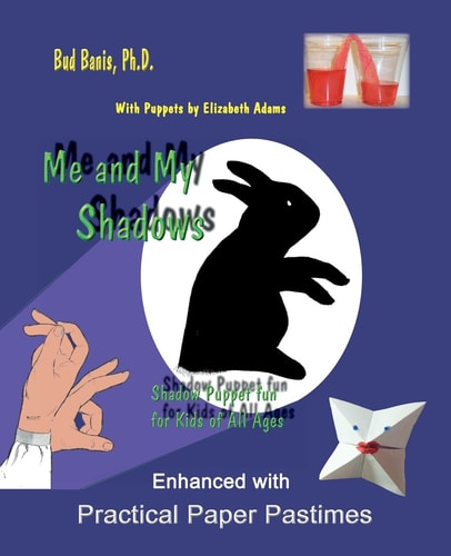 Me and My Shadows -Shadow Puppet Fun ForKids of All Ages Enhanced with Practical Paper Pastimes