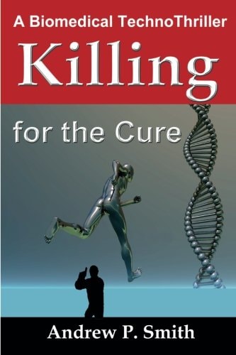 Killing for the Cure A Biomedical TechnoThriller