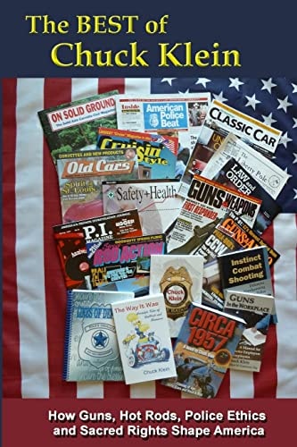 The BEST of Chuck Klein How Guns, Hot Rods, Police Ethics and Sacred Rights Shape America
