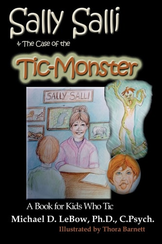 Sally Salli and the Case of the Tic Monster A Book for Kids Who Tic