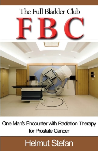 FBC The Full Bladder Club One Man's Encounter with Radiation Therapy for Prostate Cancer