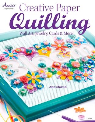 Creative Paper Quilling: Home Decor, Jewelry, Cards & More!