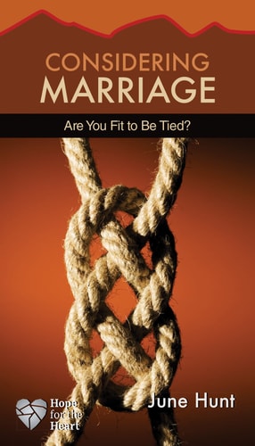Considering Marriage (June Hunt Hope for the Heart) Are You Fit to Be Tied?