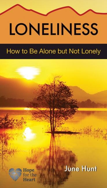Hope for the Heart: How to be Alone but Not Lonely