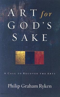 Art for Gods Sake: A Call to Recover the Arts