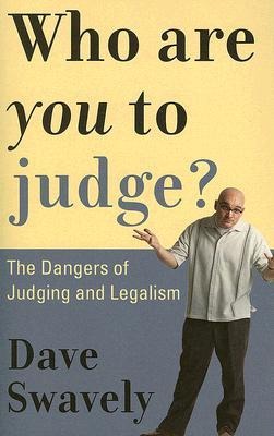 Who Are You to Judge?: The Dangers of Judging and Legalism