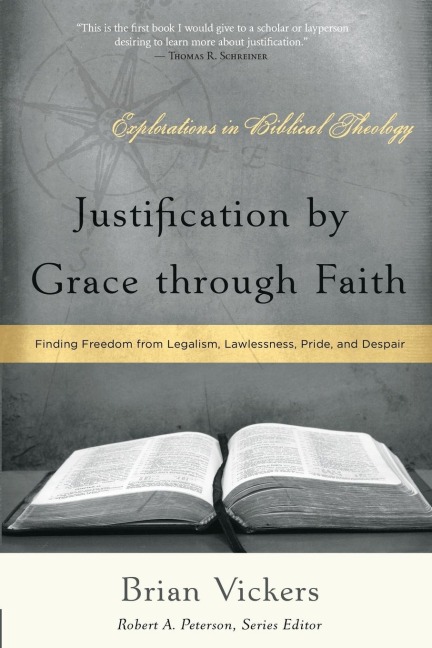 Justification by Grace through Faith: Finding Freedom from Legalism, Lawlessness, Pride, and Despair