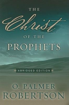 The Christ of the Prophets: Abridged Edition