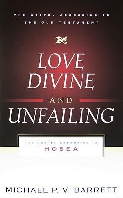 Love Divine and Unfailing: The Gospel According to Hosea