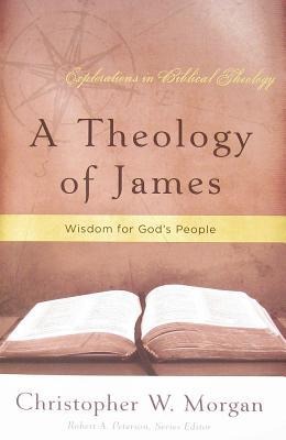 A Theology of James: Wisdom for Gods People