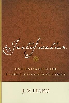 Justification: Understanding the Classic Reformed Doctrine