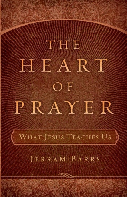 The Heart of Prayer: What Jesus Teaches Us