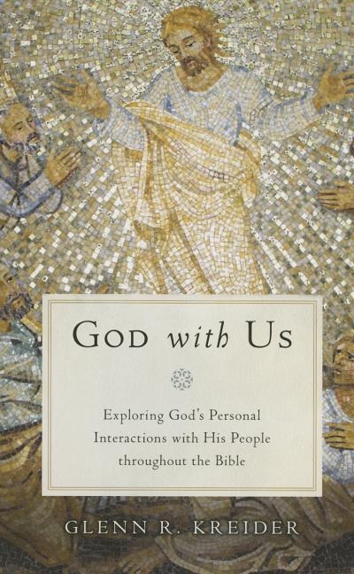 God with Us: Exploring Gods Personal Interactions with His People Throughout the Bible