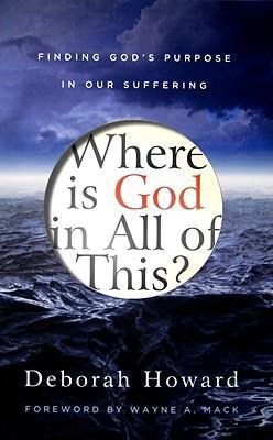 Where Is God in All of This?: Finding Gods Purpose in Our Suffering