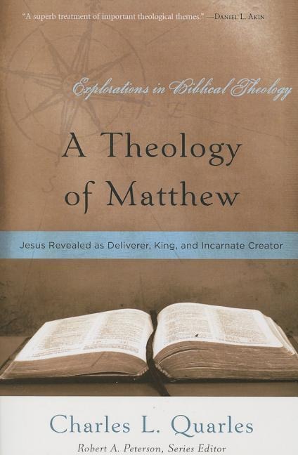 A Theology of Matthew: Jesus Revealed as Deliverer, King, and Incarnate Creator