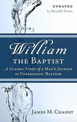 William the Baptist: A Classic Story of a Mans Journey to Understand Baptism