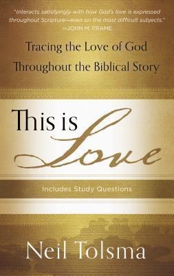 This Is Love: Tracing the Love of God Throughout the Biblical Story