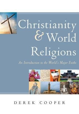 Christianity and World Religions: An Introduction to the Worlds Major Faiths