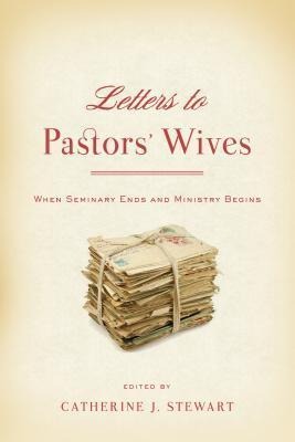 Letters to Pastors Wives: When Seminary Ends and Ministry Begins