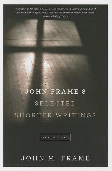 John Frames Selected Shorter Writings, Volume 1