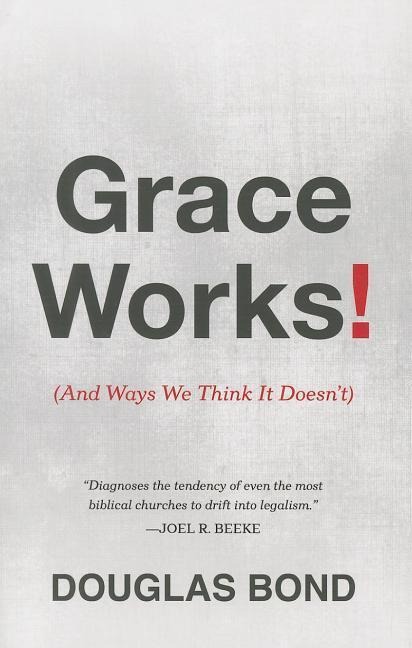 Grace Works!: (And Ways We Think It Doesn't)