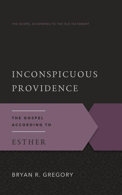 Inconspicuous Providence: The Gospel According to Esther