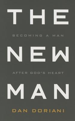 The New Man: Becoming a Man After Gods Heart