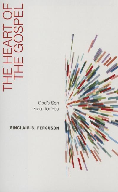 The Heart of the Gospel: Gods Son Given for You