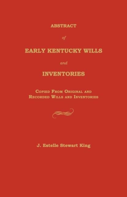 Abstract of Early Kentucky Wills and Inventories: Copied from Original and Recorded Wills and Inventories