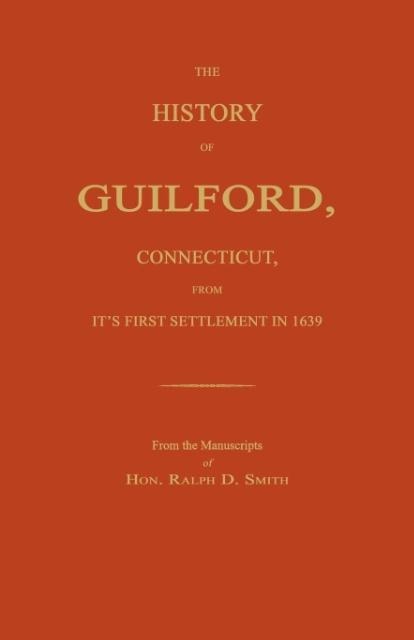 The History of Guilford, Connecticut, From Its First Settlement in 1639.