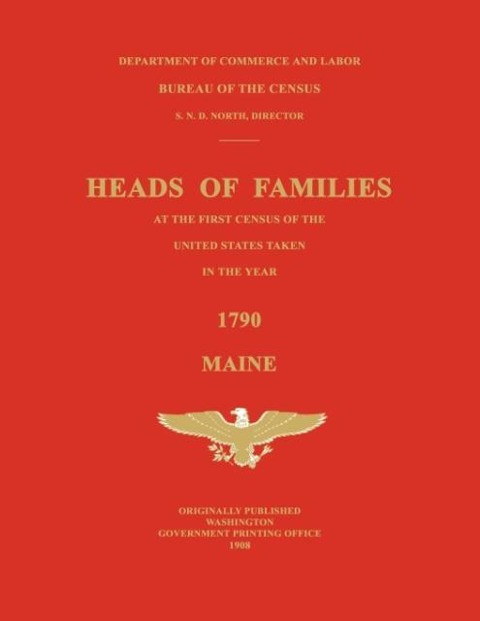 Heads of Families at the First Census of the United States Taken in the Year 1790: Maine