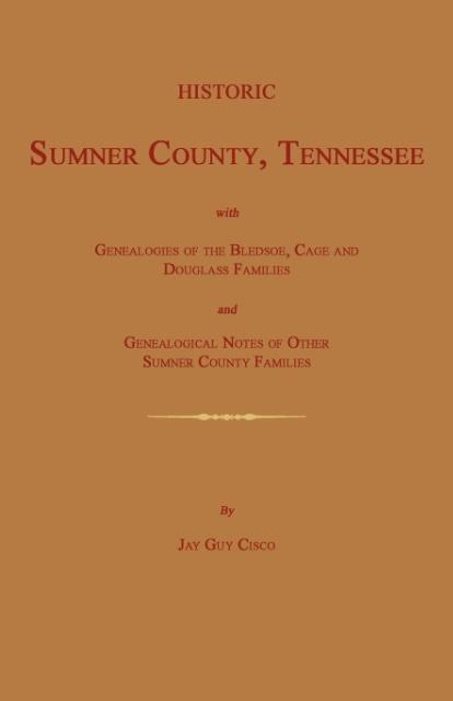 Historic Sumner County, Tennessee; With Genealogies of the Bledsoe, Cage and Douglass Families and Genealogical Notes of Other Sumner County Families.