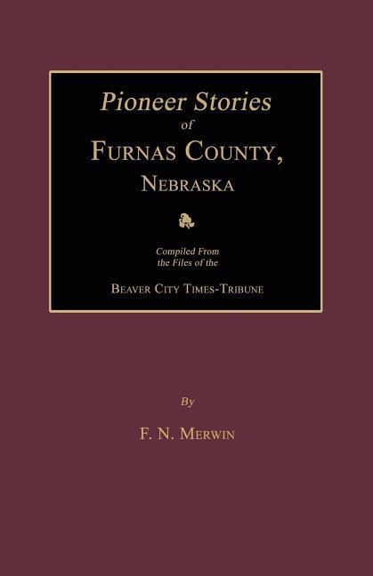 Pioneer Stories of Furnas County, Nebraska