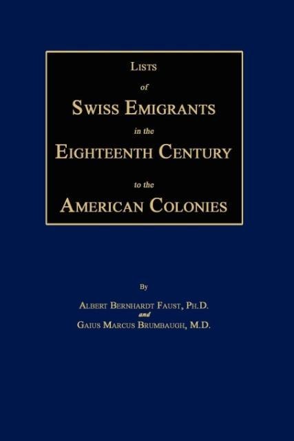 Lists of Swiss Emigrants in the Eighteenth Century to the American Colonies. Two Volumes in One