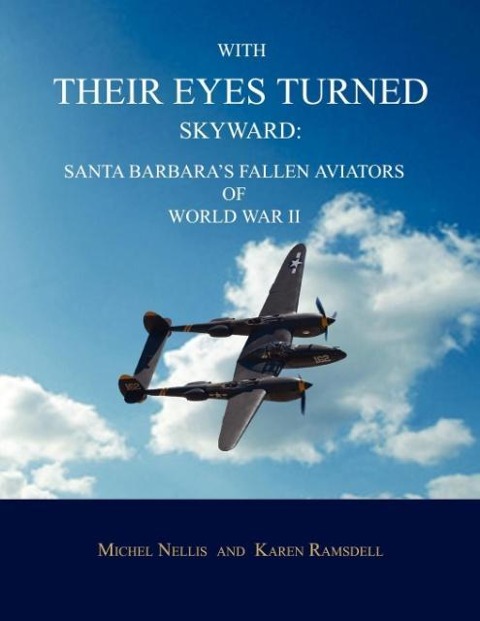 With Their Eyes Turned Skyward: Santa Barbaras Fallen Aviators of World War II