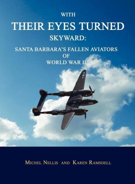 With Their Eyes Turned Skyward: Santa Barbaras Fallen Aviators of World War II