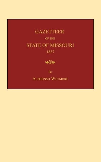 Gazetteer of the State of Missouri: with a map of the state from the office of the Surveyor-General, including the latest additions and surveys: to which is added, an appendix, containing frontier sketches and illustrations of Indian character