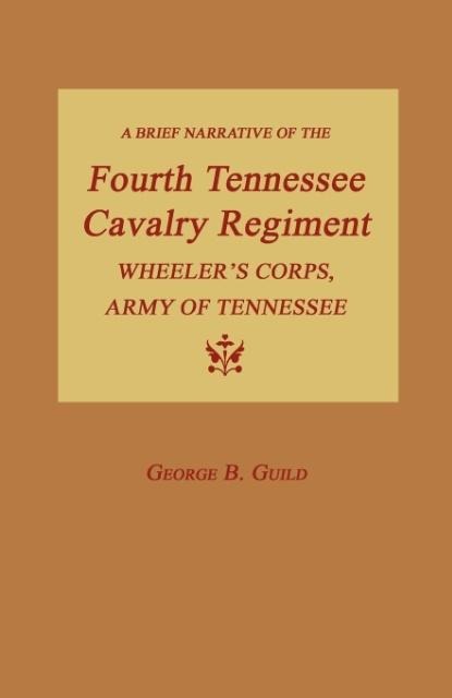 A Brief Narrative of the Fourth Tennessee Cavalry Regiment, Wheelers Corps, Army of Tennessee