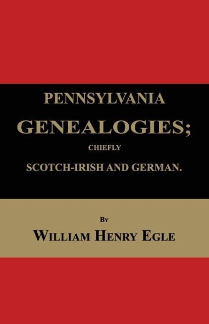 Pennsylvania Genealogies; Chiefly Scotch-Irish and German