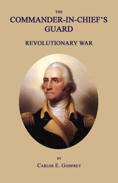 The Commander-In-Chiefs Guard: Revolutionary War